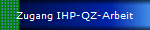 Zugang IHP-QZ-Arbeit